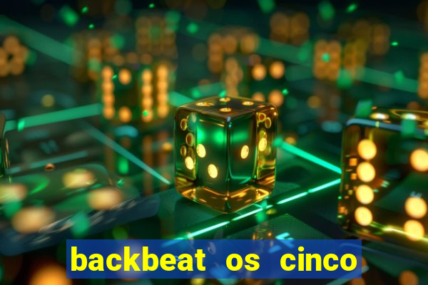 backbeat os cinco rapazes de liverpool download legendado